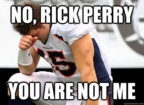No, rick perry you are not me  Tim Tebow Based God