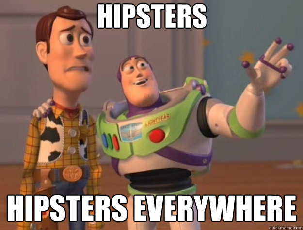 hipsters hipsters everywhere - hipsters hipsters everywhere  Toy Story