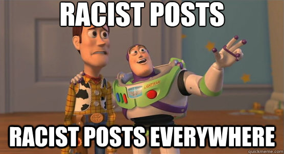 racist posts racist posts everywhere  Toy Story Everywhere