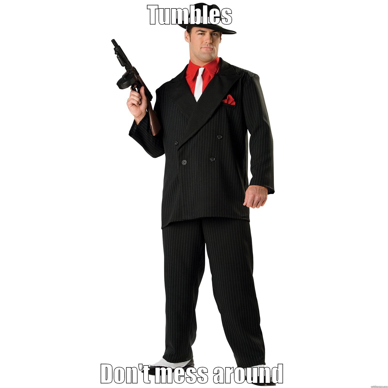 TUMBLES  DON'T MESS AROUND Misc