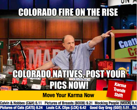 Colorado fire on the rise
 Colorado natives, post your pics now!  Mad Karma with Jim Cramer
