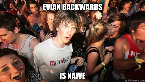 Evian backwards is naive   Sudden Clarity Clarence