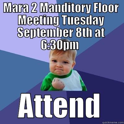 MARA 2 MANDITORY FLOOR MEETING TUESDAY SEPTEMBER 8TH AT 6:30PM  ATTEND Success Kid