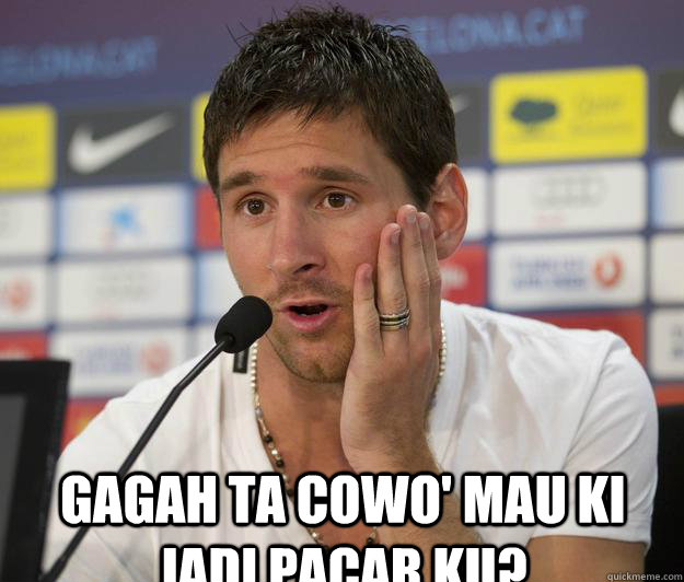gagah ta cowo' mau ki jadi pacar ku?  Messi