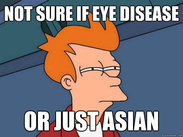 not sure if eye disease or just asian  Futurama Fry