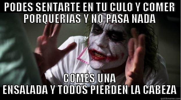 PODES SENTARTE EN TU CULO Y COMER PORQUERIAS Y NO PASA NADA COMES UNA ENSALADA Y TODOS PIERDEN LA CABEZA Joker Mind Loss