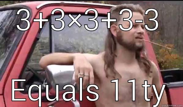 Math test - 3+3×3+3-3 EQUALS 11TY Almost Politically Correct Redneck