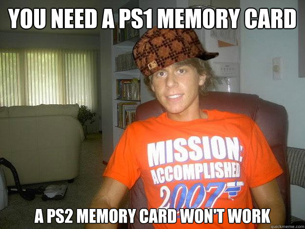 you need a ps1 memory card a ps2 memory card won't work  