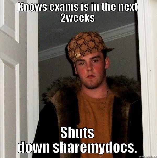 KNOWS EXAMS IS IN THE NEXT 2WEEKS SHUTS DOWN SHAREMYDOCS. Scumbag Steve