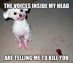 The voices inside my head Are telling me to kill you - The voices inside my head Are telling me to kill you  Misc