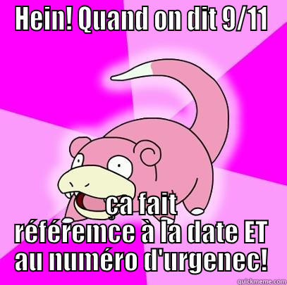HEIN! QUAND ON DIT 9/11 ÇA FAIT RÉFÉREMCE À LA DATE ET AU NUMÉRO D'URGENEC! Slowpoke