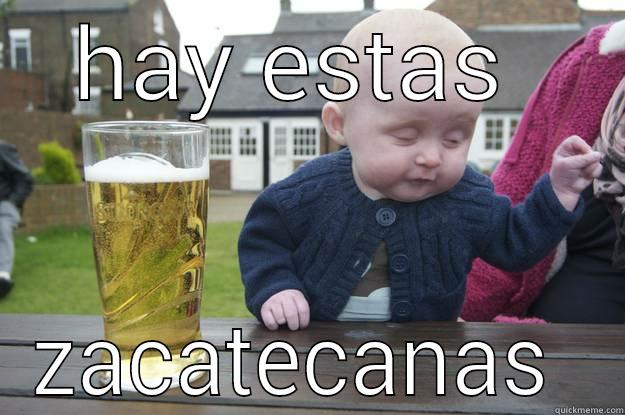 HAY ESTAS  ZACATECANAS  drunk baby