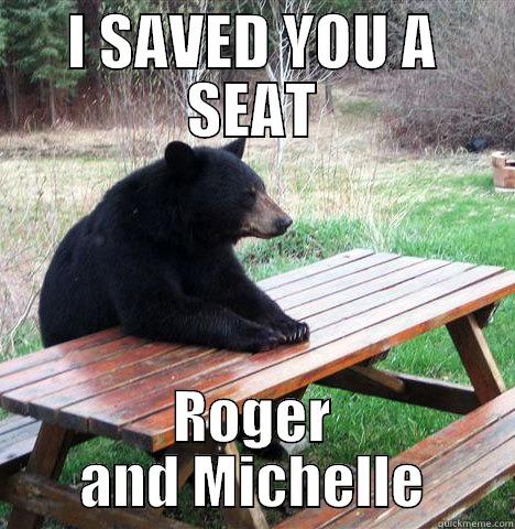 I SAVED YOU A SEAT ROGER AND MICHELLE waiting bear
