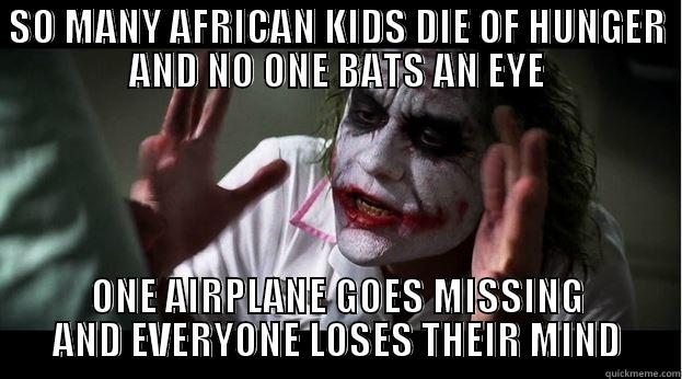 bat an eye - SO MANY AFRICAN KIDS DIE OF HUNGER AND NO ONE BATS AN EYE ONE AIRPLANE GOES MISSING AND EVERYONE LOSES THEIR MIND Joker Mind Loss