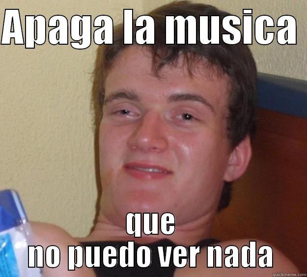 APAGA LA MUSICA  QUE NO PUEDO VER NADA 10 Guy