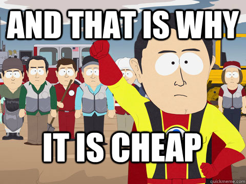 and that is why It is cheap  Captain Hindsight