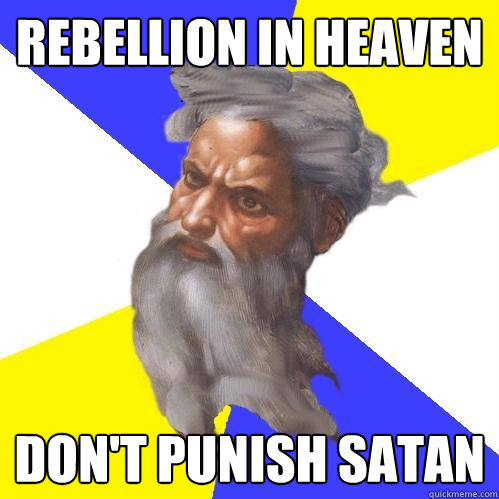 Rebellion in heaven Don't Punish Satan  Advice God