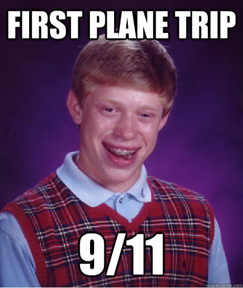 First Plane Trip 9/11  Bad Luck Brian