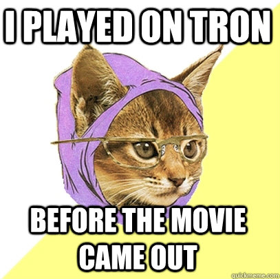 I played on TRON before the movie came out  Hipster Kitty