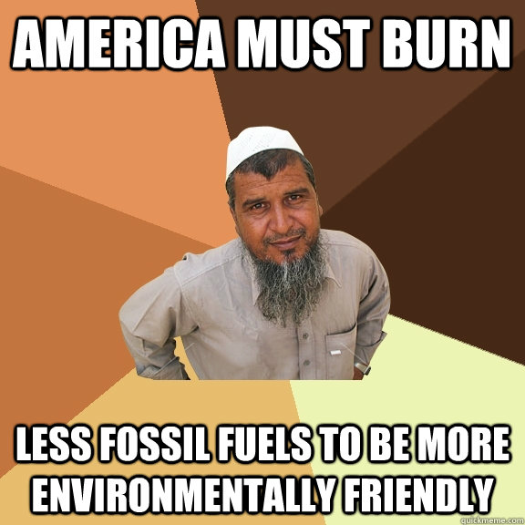 America must burn less fossil fuels to be more environmentally friendly - America must burn less fossil fuels to be more environmentally friendly  Ordinary Muslim Man