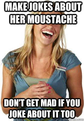 make jokes about her moustache don't get mad if you joke about it too  Friend Zone Fiona