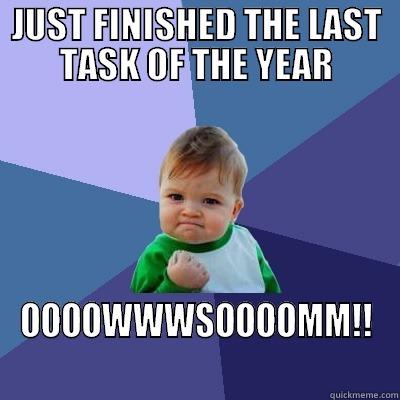 JUST FINISHED THE LAST TASK OF THE YEAR OOOOWWWSOOOOMM!! Success Kid