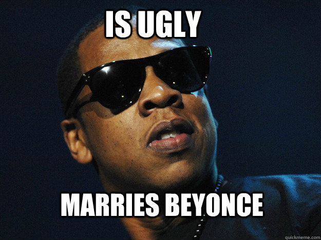 Is Ugly  Marries Beyonce - Is Ugly  Marries Beyonce  jay z memes