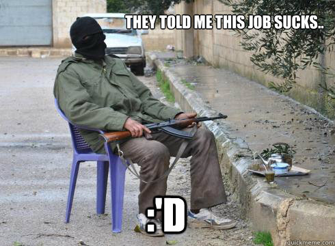 They told me this job sucks.. :'D  Lazy Rebel