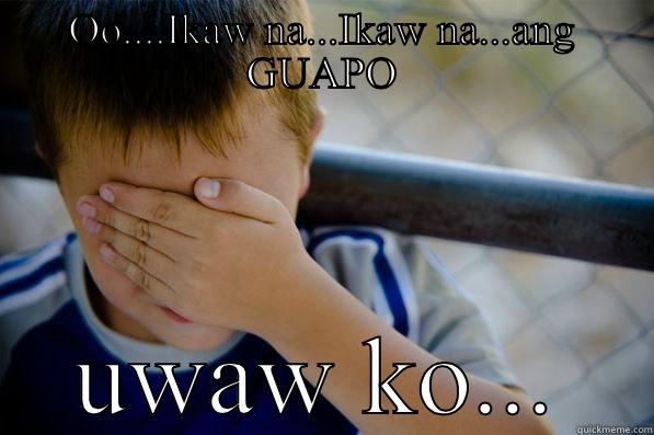 OO....IKAW NA...IKAW NA...ANG GUAPO UWAW KO... Confession kid