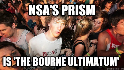 NSA'S PRISM IS 'THE BOURNE ULTIMATUM'  Sudden Clarity Clarence