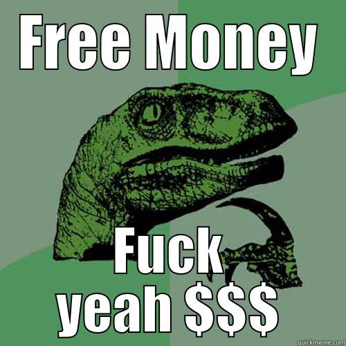 FREE MONEY FUCK YEAH $$$ Philosoraptor