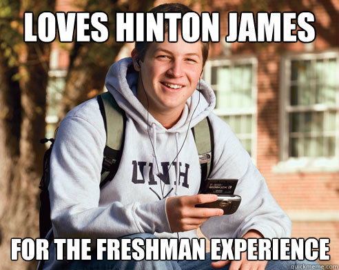Loves Hinton James For the Freshman experience  College Freshman