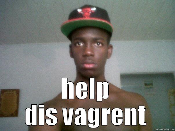  HELP DIS VAGRENT Misc