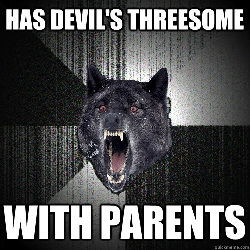 has devil's threesome with parents  Insanity Wolf