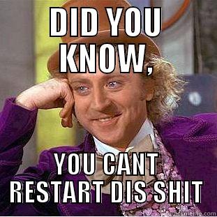 DID YOU KNOW, YOU CANT RESTART DIS SHIT Creepy Wonka