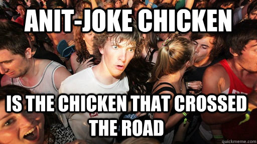 Anit-Joke Chicken Is the Chicken that crossed the road  Sudden Clarity Clarence