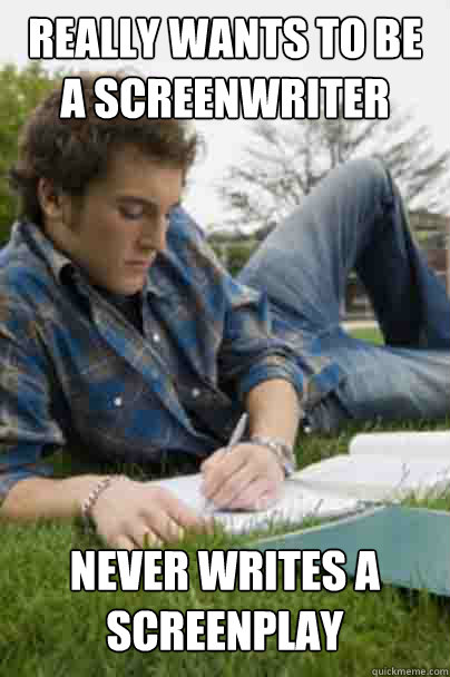 really wants to be a screenwriter never writes a screenplay  Junior Copywriter