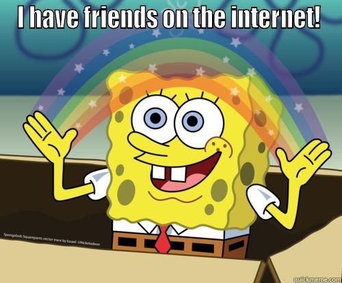 Krista in a nutshell! - I HAVE FRIENDS ON THE INTERNET!  Spongebob rainbow