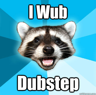 I Wub  Dubstep  Lame Pun Coon