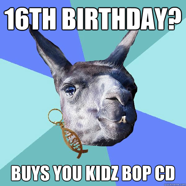 16th birthday? buys you Kidz Bop cd  Christian Mama Llama