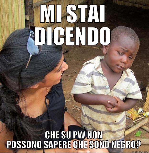 MI STAI DICENDO CHE SU PW NON POSSONO SAPERE CHE SONO NEGRO? Skeptical Third World Kid