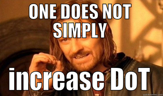 ONE DOES NOT SIMPLY INCREASE DOT One Does Not Simply