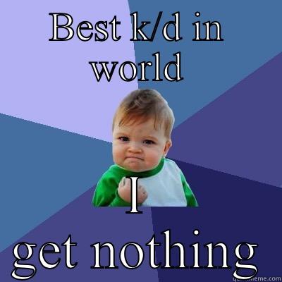 BEST K/D IN WORLD I GET NOTHING Success Kid