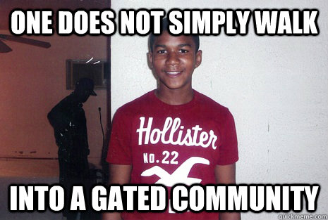One does not simply Walk into a gated community  Trayvon