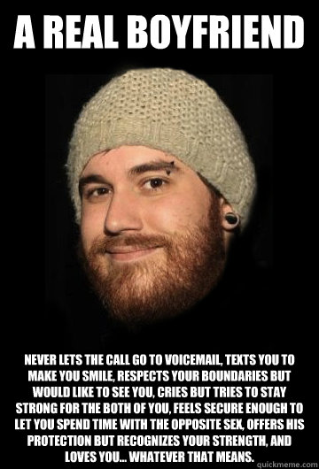 A REAL BOYFRIEND NEVER LETS THE CALL GO TO VOICEMAIL, TEXTS YOU TO MAKE YOU SMILE, RESPECTS YOUR BOUNDARIES BUT WOULD LIKE TO SEE YOU, CRIES BUT TRIES TO STAY STRONG FOR THE BOTH OF YOU, FEELS SECURE ENOUGH TO LET YOU SPEND TIME WITH THE OPPOSITE SEX, OFF - A REAL BOYFRIEND NEVER LETS THE CALL GO TO VOICEMAIL, TEXTS YOU TO MAKE YOU SMILE, RESPECTS YOUR BOUNDARIES BUT WOULD LIKE TO SEE YOU, CRIES BUT TRIES TO STAY STRONG FOR THE BOTH OF YOU, FEELS SECURE ENOUGH TO LET YOU SPEND TIME WITH THE OPPOSITE SEX, OFF  Perfect Boyfriend Meme