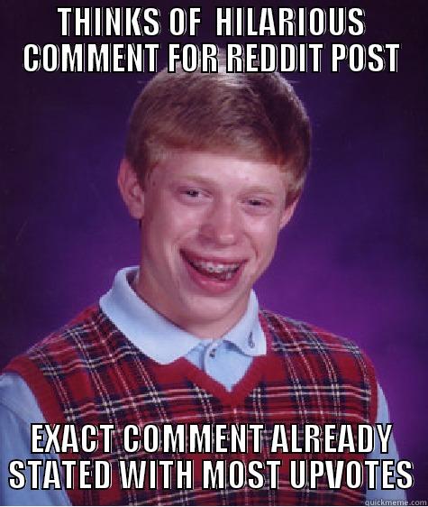 THINKS OF  HILARIOUS COMMENT FOR REDDIT POST EXACT COMMENT ALREADY STATED WITH MOST UPVOTES Bad Luck Brian