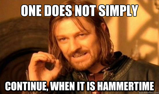 One Does Not Simply continue, when it is hammertime  Boromir