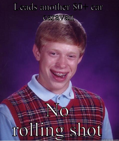 LEADS ANOTHER 80+ CAR CARAVAN NO ROLLING SHOT Bad Luck Brian