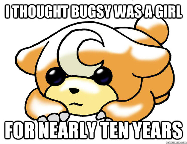 I thought Bugsy was a girl for nearly ten years  Confession Teddiursa