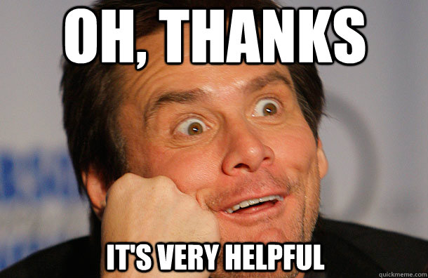 OH, THANKS IT'S VERY HELPFUL - OH, THANKS IT'S VERY HELPFUL  Jim Carrey Sarcasm Face